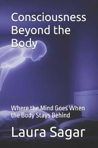 Consciousness Beyond the Body