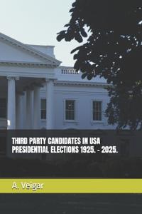 Third Party Candidates in USA Presidential Elections 1925. - 2025.