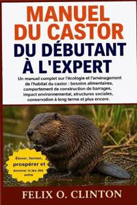 Manuel Du Castor, Du Débutant À l'Expert