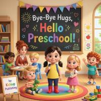 Bye-Bye Hugs, Hello Preschool