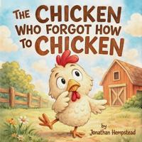 The Chicken Who Forgot How to Chicken