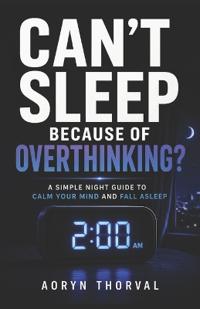 Can't Sleep Because of Overthinking?