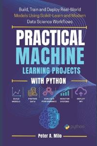 Practical Machine Learning Projects with Python