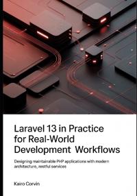 Laravel 13 in Practice For Real-World Development Workflows