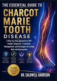 The Essential Guide to Charcot Marie Tooth Disease