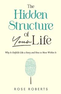 The Hidden Structure of Your Life