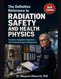 The Definitive Reference to Radiation Safety and Health Physics