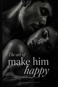 The Art of Making Him Happy