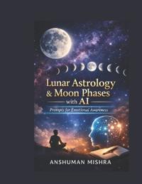 Lunar Astrology & Moon Phases with AI Prompts for Emotional Awareness