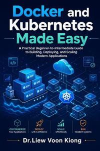 Docker and Kubernetes Made Easy