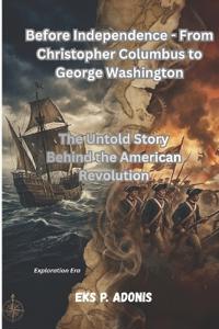 Before Independence - From Christopher Columbus to George Washington