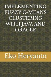 Implementing Fuzzy C-Means Clustering with Java and Oracle