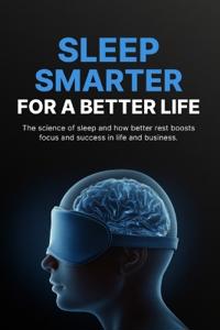 Sleep Smarter for a Better Life
