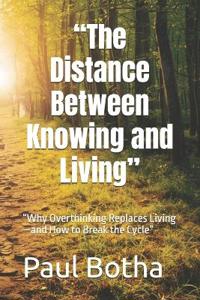 "The Distance Between Knowing and Living"