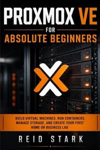 Proxmox Ve for Absolute Beginners