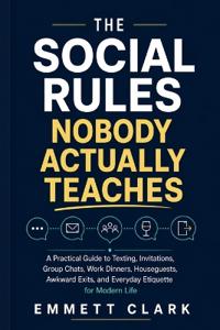 The Social Rules Nobody Actually Teaches