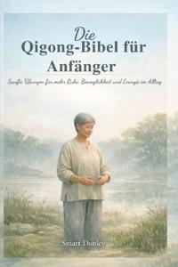 Die Qigong-Bibel für Anfänger