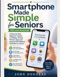 Smartphone Made Simple for Seniors (IOS and Android)