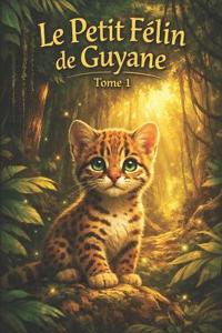 Le Petit Félin de Guyane - Tome 1