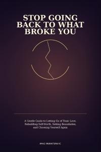 Stop Going Back to What Broke You