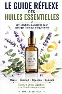 Le Guide Réflexe des Huiles Essentielles