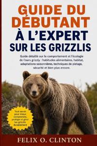 Guide Du Débutant À l'Expert Sur Les Grizzlis