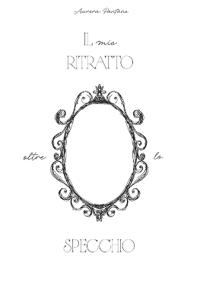 Il mio ritratto oltre lo specchio