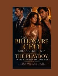 The Billionaire CEO She Couldn't Win vs The Playboy Who Refused to Lose Her