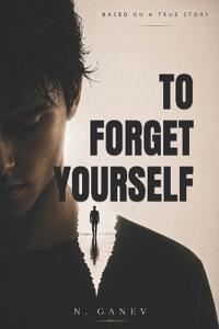 To Forget Yourself