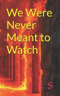We Were Never Meant to Watch