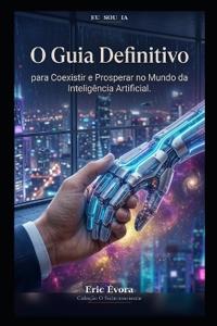 O Guia Definitivo para Coexistir e Prosperar no Mundo da Inteligência Artificial