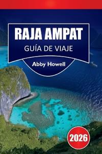 Raja Ampat Guía de Viaje 2026