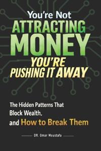 You're Not Attracting Money, You're Pushing It Away