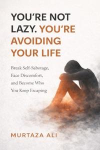 You're Not Lazy. You're Avoiding Your Life