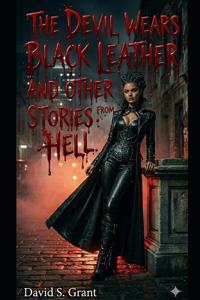 The Devil Wears Black Leather and Other Stories from Hell