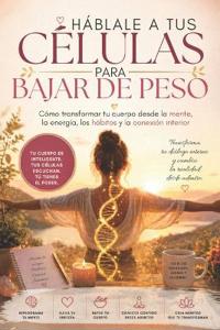 Háblale a tus Células para Bajar de Peso