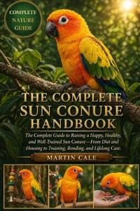 The Complete Sun Conure Handbook