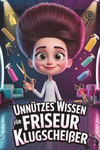 Unnützes Wissen für Friseur Klugscheißer