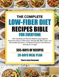 The Complete Low-Fiber Diet Recipes Bible for Everyone