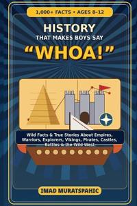 History That Makes Boys Say "Whoa!"
