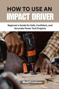 How to Use an Impact Driver
