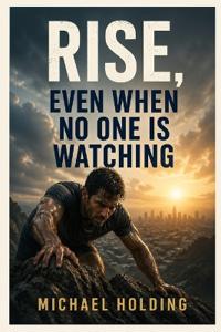 Rise, Even When No One Is Watching