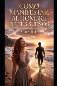 Cómo manifestar al hombre de tus sueños