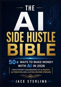 The AI Side Hustle Bible