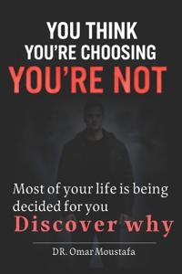 You Think You're Choosing You're Not