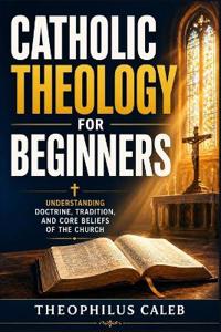 Catholic Theology for Beginners
