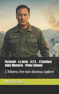 Forestali - La Serie - C.F.S. - Il Sentiero della Memoria - Primo Volume