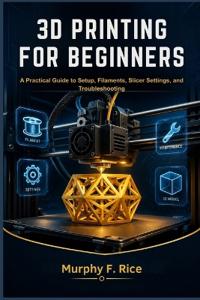 3D Printing for Beginners
