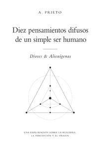 Diez pensamientos difusos de un simple ser humano Dioses & Alienígenas
