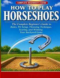 How to Play Horseshoes